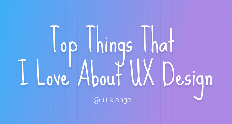 Top Things That I Love About UX Design – Medium